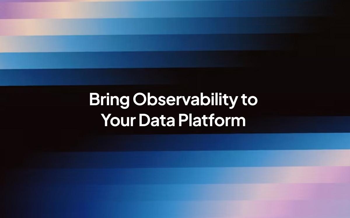 Bring Observability to Your Data Platform