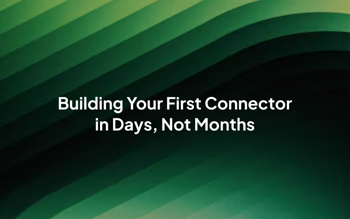 Building Custom Data Connectors: Create Your First Pipeline in Days, Not Months