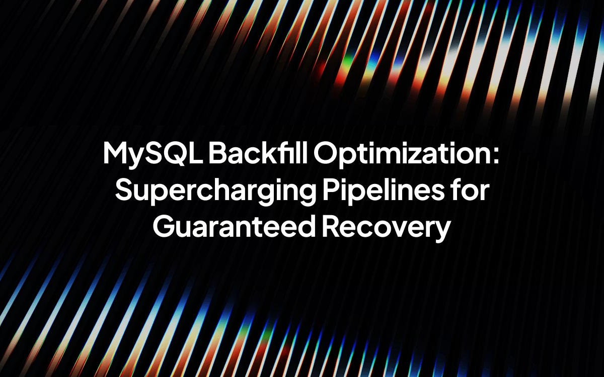MySQL Backfill Optimization: Supercharging Pipelines for Guaranteed Recovery
