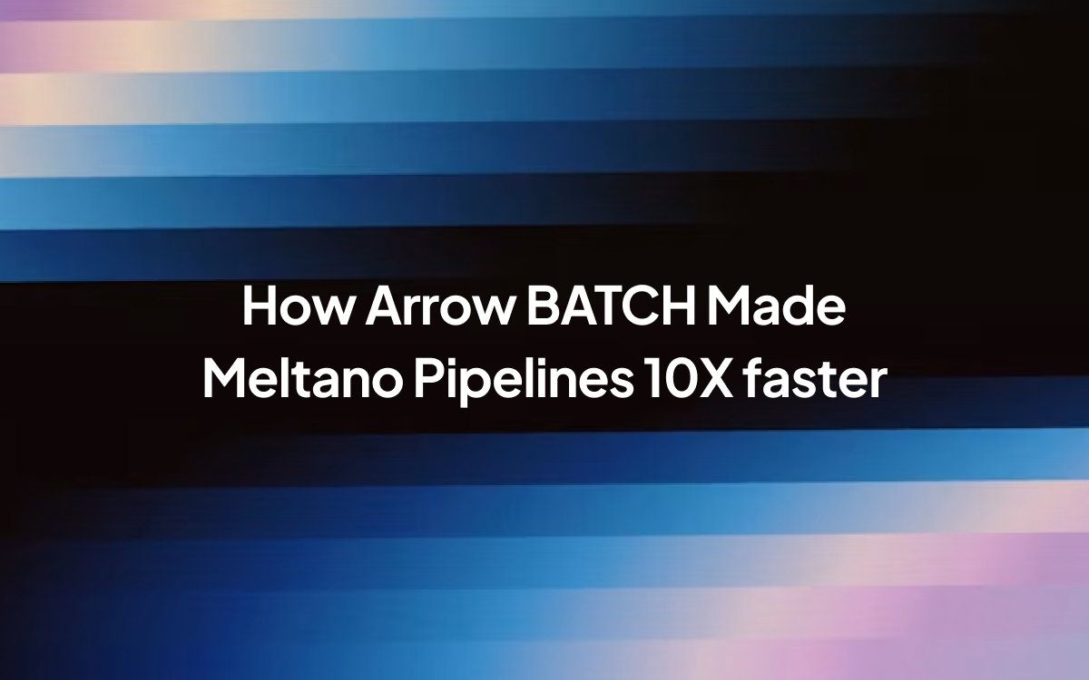 From Trickle to Torrent: How Arrow BATCH Made Meltano Pipelines ~10x Faster