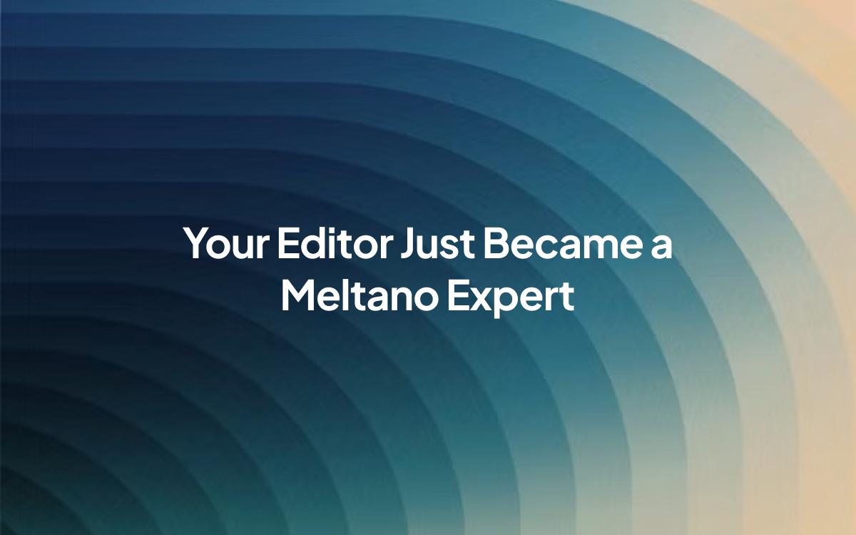 A graphically designed image with overlayed text: Your Editor Just Became a Meltano Expert