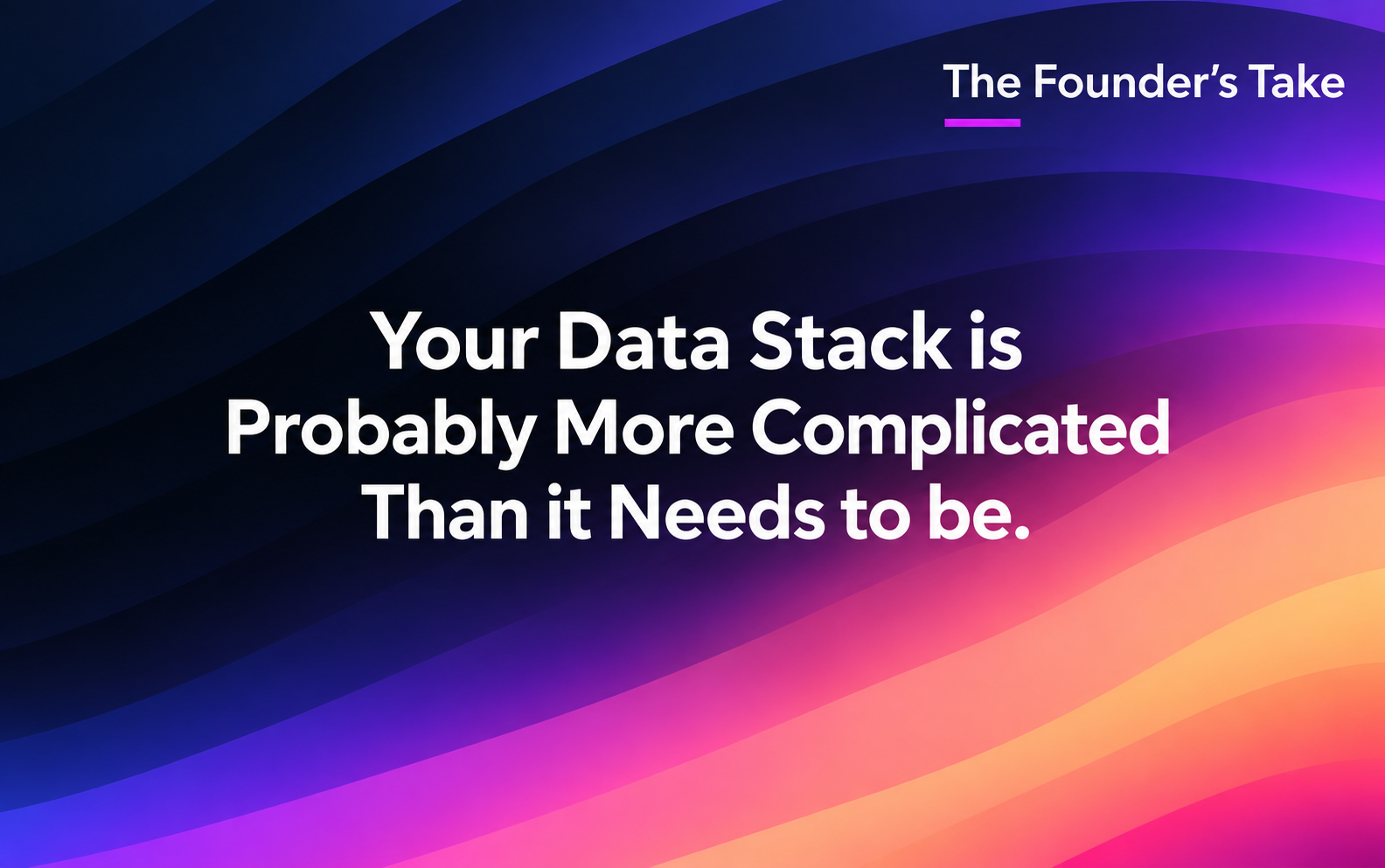 Your Data Stack is Probably More Complicated Than it Needs to be